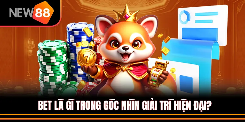 Bet là gì trong góc nhìn giải trí hiện đại?