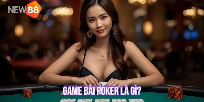 Game bài Poker là gì?