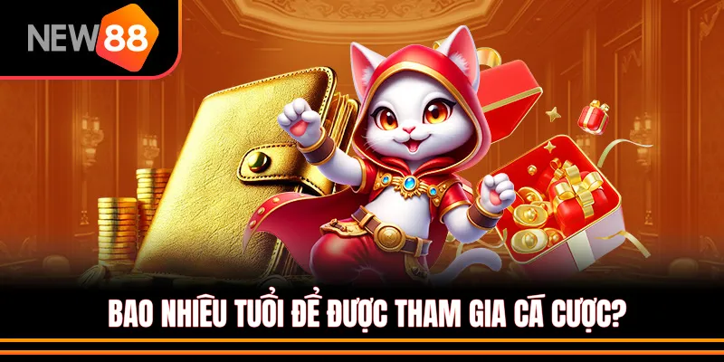 Bet thủ phải đủ bao nhiêu tuổi để được tham gia