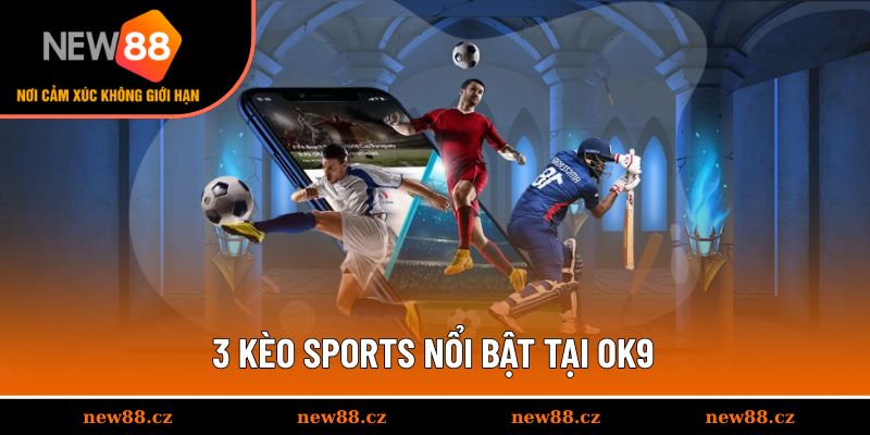 3 kèo sports nổi bật tại OK9