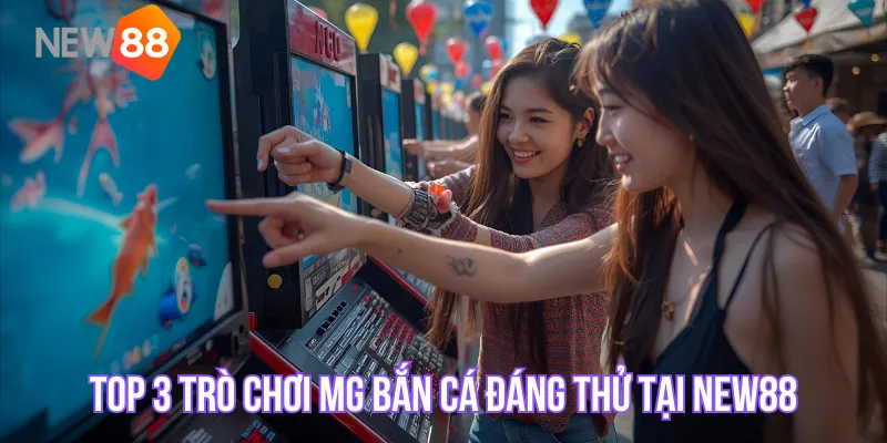 TOP 3 trò chơi MG Bắn Cá đáng thử tại NEW88