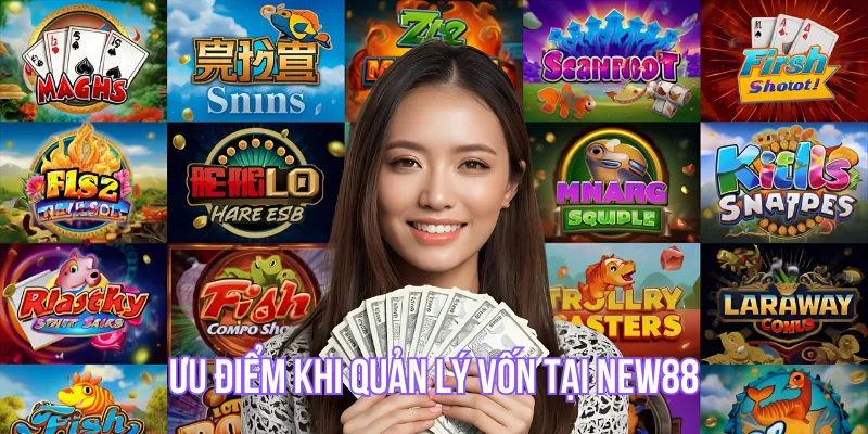 Ưu điểm khi quản lý vốn tại New88