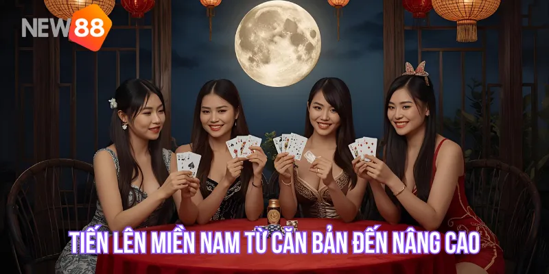 Tiến Lên Miền Nam – Bộ Cẩm Nang Từ Căn Bản Đến Nâng Cao