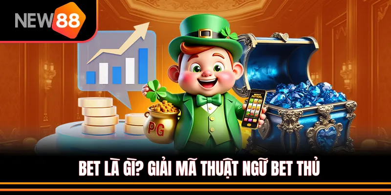 Bet Là Gì? Giải Mã Thuật Ngữ Bet Thủ Và Quy Định Tại Việt Nam