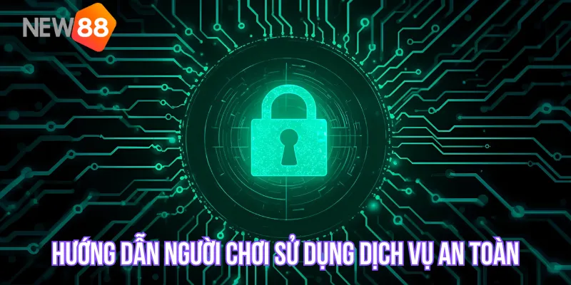 Hướng dẫn người chơi sử dụng dịch vụ an toàn