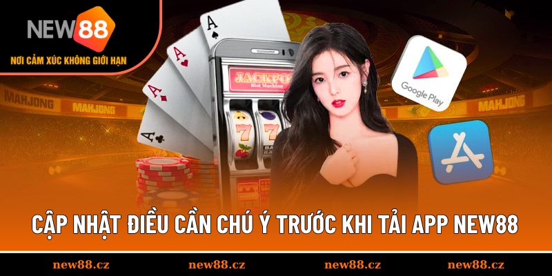 Cẩm nang cần biết trước khi tải app NEW88