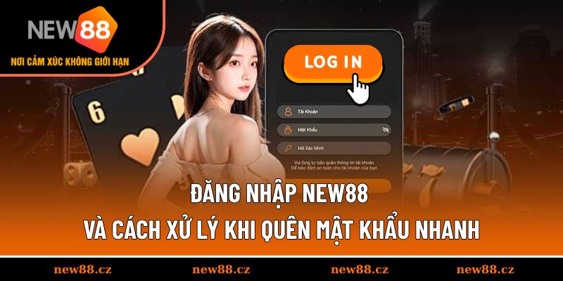 Đăng Nhập NEW88 Và Cách Xử Lý Khi Quên Mật Khẩu Nhanh