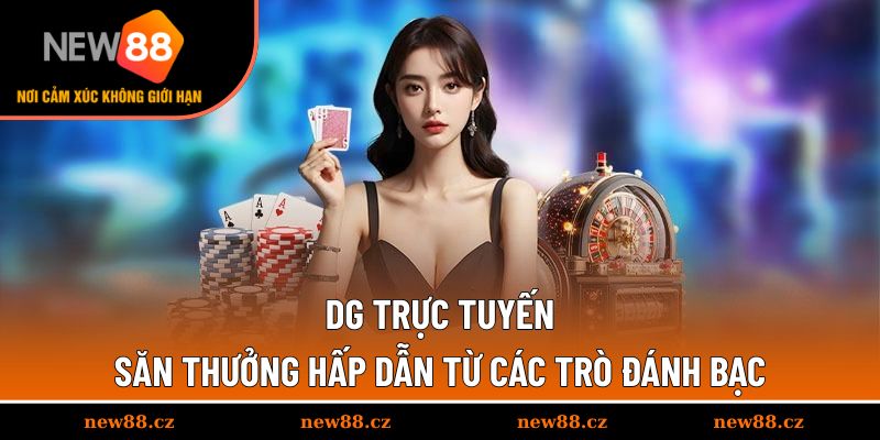 DG Trực Tuyến - Săn Thưởng Hấp Dẫn Từ Các Trò Đánh Bạc