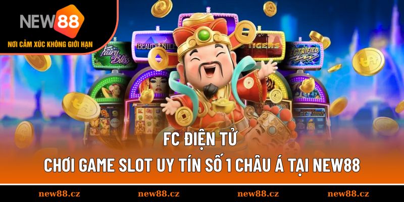 FC Điện Tử - Chơi Game Slot Uy Tín Số 1 Châu Á Tại NEW88