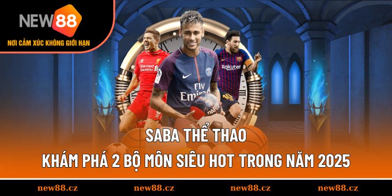 SABA Thể Thao - Khám Phá 2 Bộ Môn Siêu Hot Trong Năm 2025