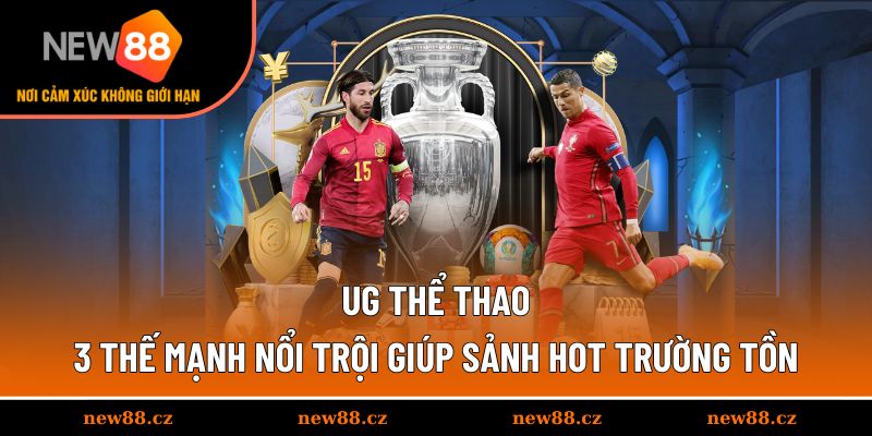 UG Thể Thao Và 3 Thế Mạnh Nổi Trội Giúp Sảnh Hot Trường Tồn