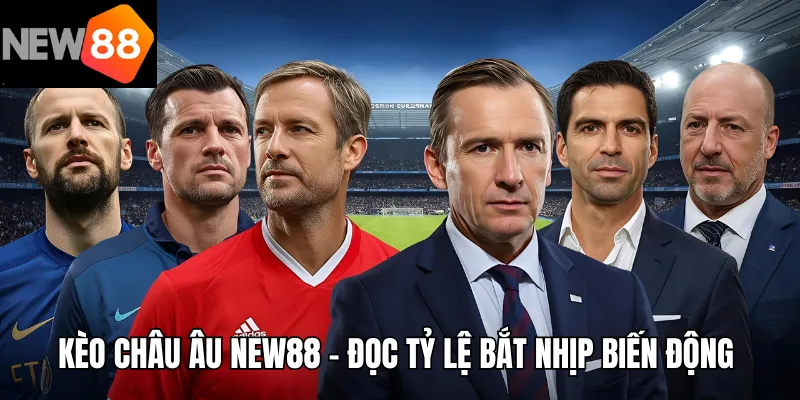 Kèo Châu Âu New88 – Đọc Tỷ Lệ 1x2, Bắt Nhịp Biến Động