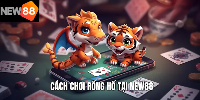 Cách Chơi Rồng Hổ – Hướng Dẫn Nâng Cao Tỷ Lệ Chiến Thắng 