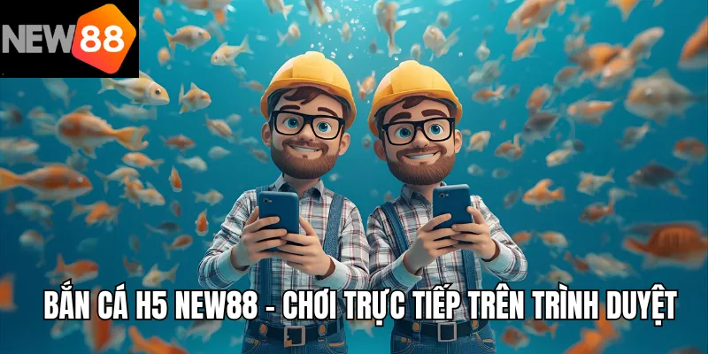 Bắn Cá H5 New88 – Chơi Trực Tiếp Trên Trình Duyệt Mượt Nhanh