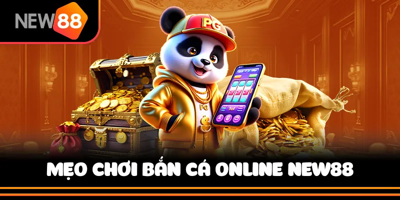 Mẹo Chơi Bắn Cá Online New88 – Bí Quyết Cao Thủ Chia Sẻ