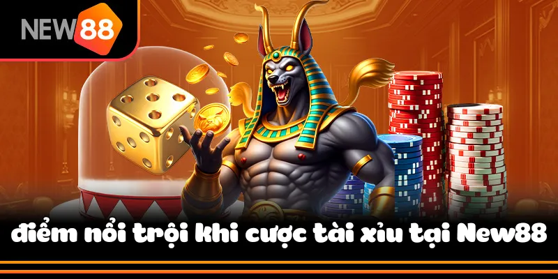 Các điểm cộng nổi trội khi cược tài xỉu tại New88